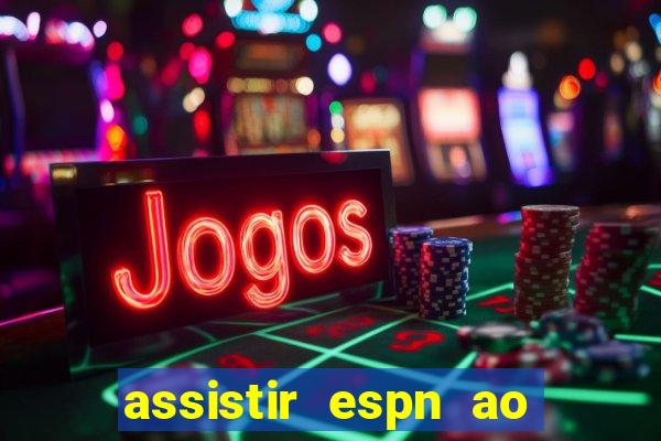 assistir espn ao vivo multicanais